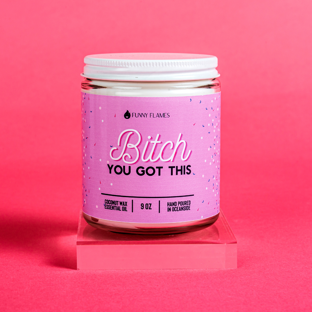 B***h You Got This - 9oz Candle