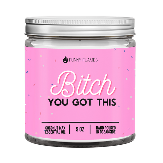 B***h You Got This - 9oz Candle